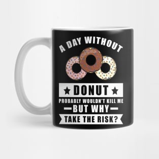 A day without Donut probably wouldn't kill me but why take the risk Mug